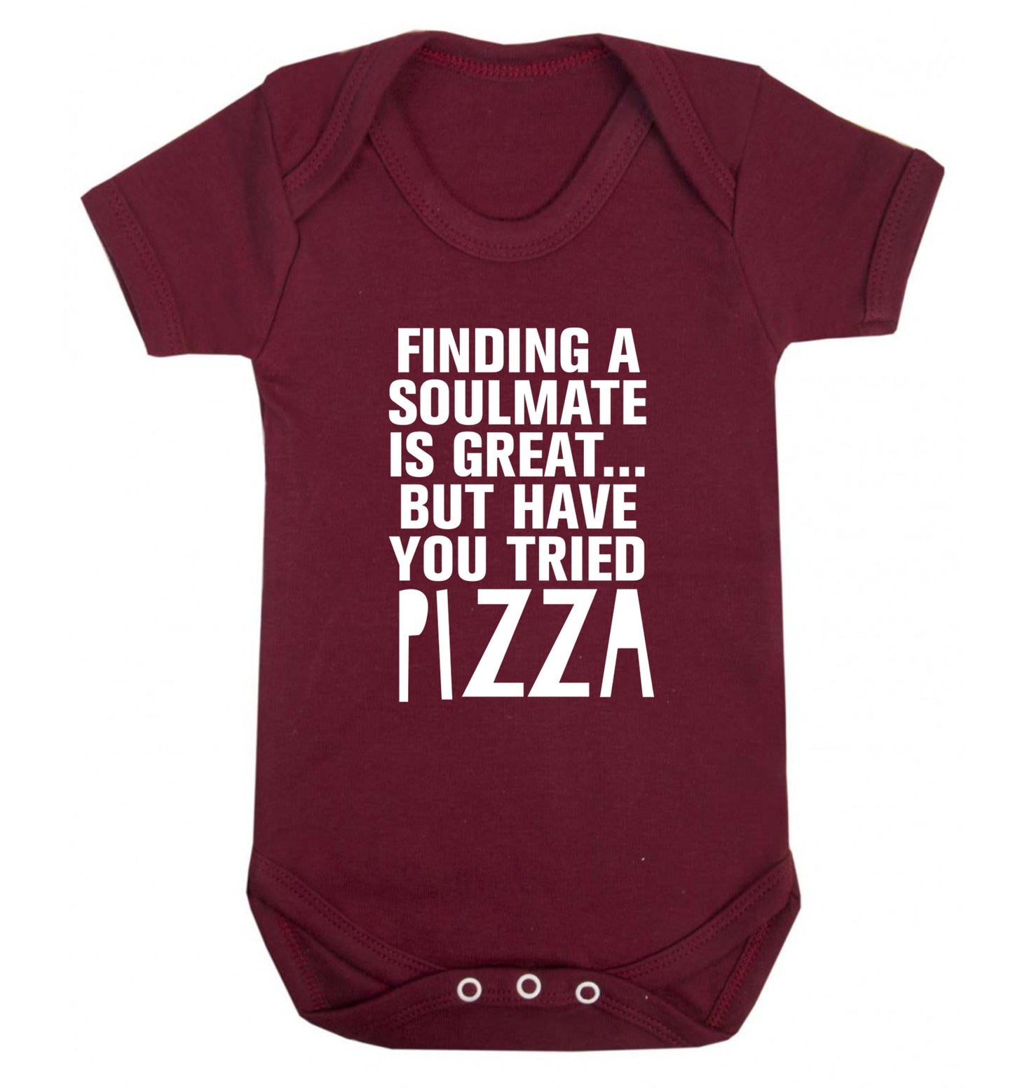 Finding a soulmate is great but have you tried pizza? Baby Vest maroon 18-24 months
