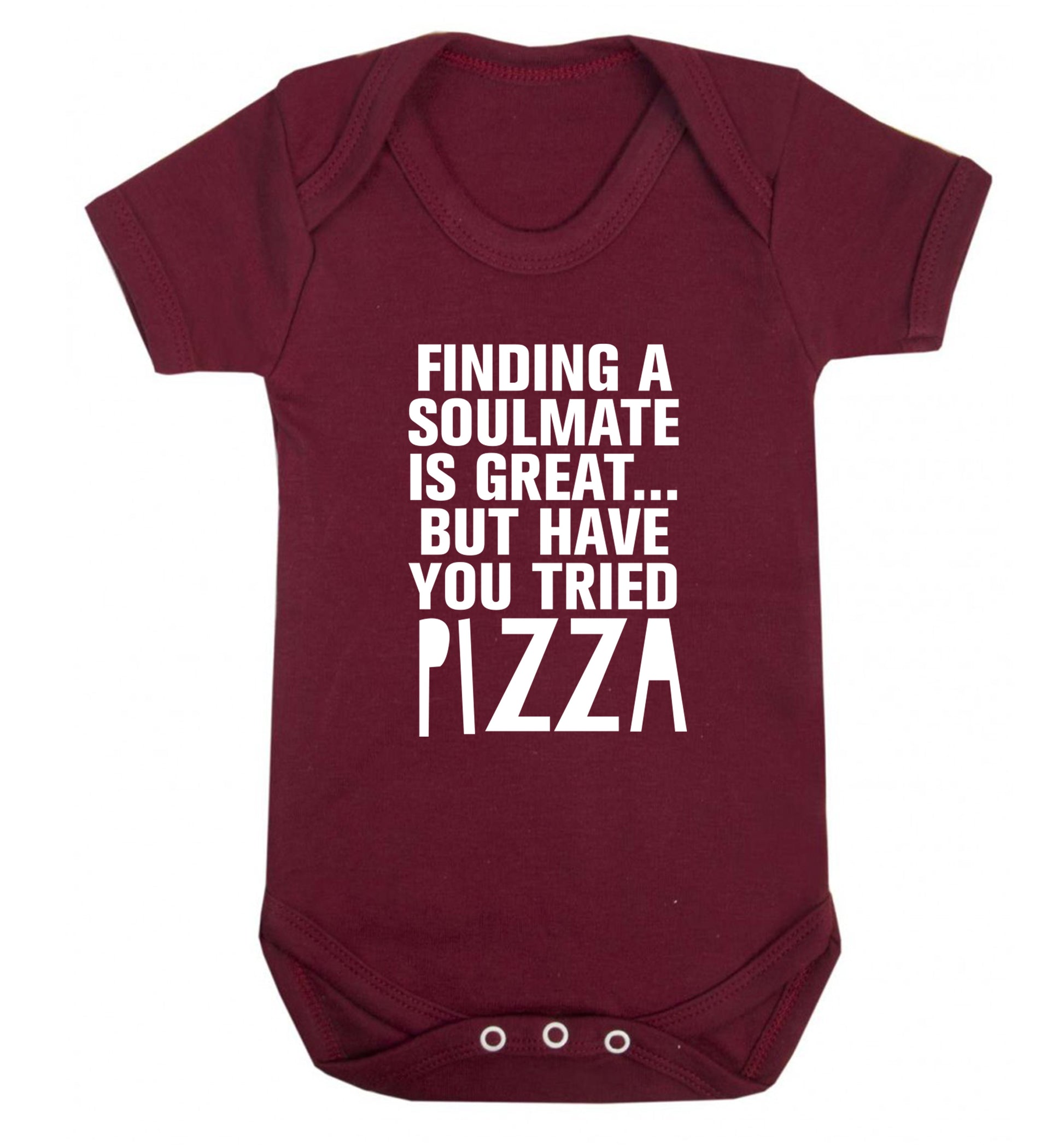 Finding a soulmate is great but have you tried pizza? Baby Vest maroon 18-24 months