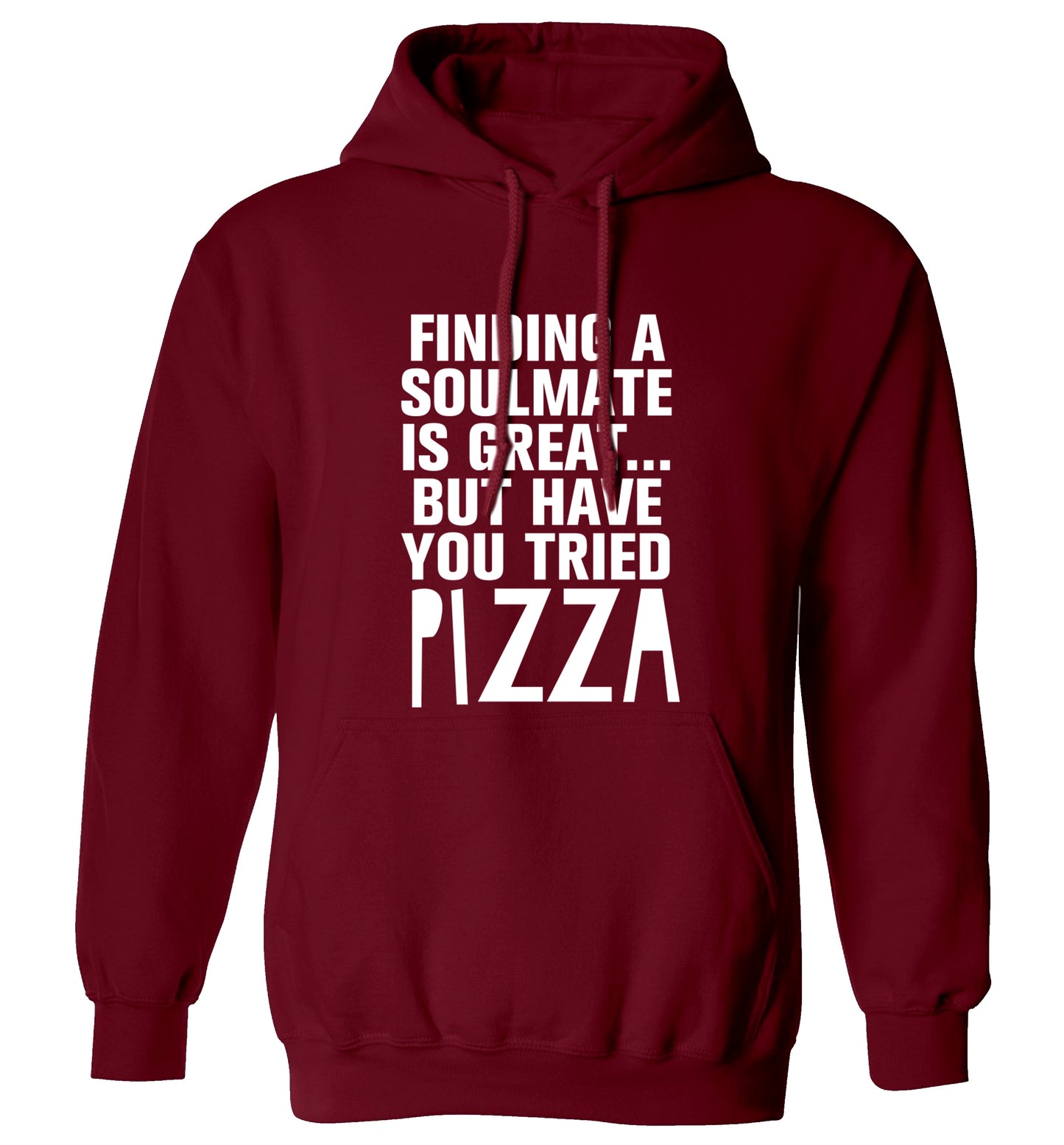 Finding a soulmate is great but have you tried pizza? adults unisex maroon hoodie 2XL