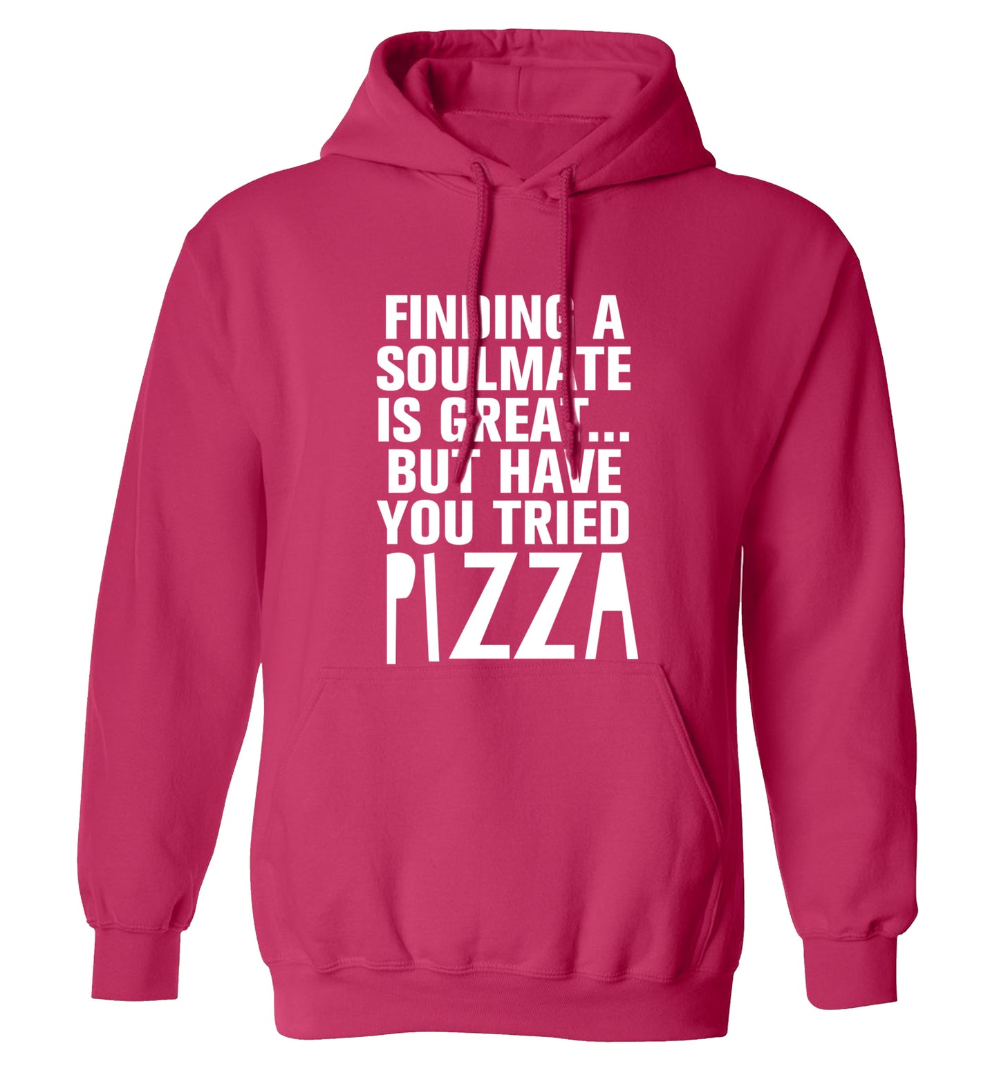 Finding a soulmate is great but have you tried pizza? adults unisex pink hoodie 2XL