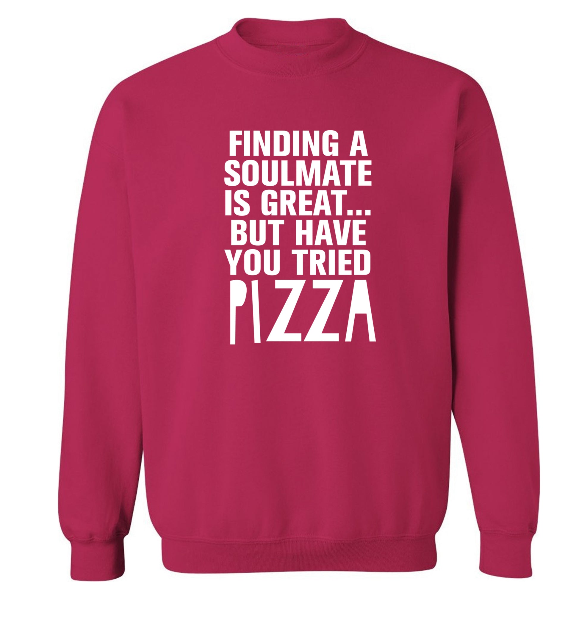 Finding a soulmate is great but have you tried pizza? Adult's unisex pink Sweater 2XL