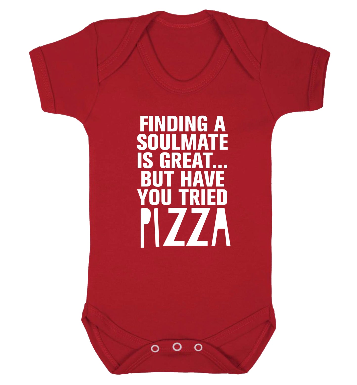 Finding a soulmate is great but have you tried pizza? Baby Vest red 18-24 months