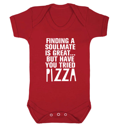 Finding a soulmate is great but have you tried pizza? Baby Vest red 18-24 months