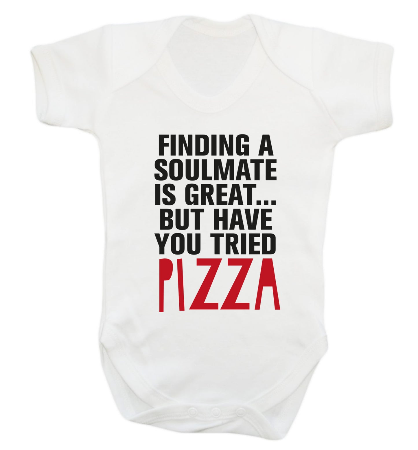 Finding a soulmate is great but have you tried pizza? Baby Vest white 18-24 months