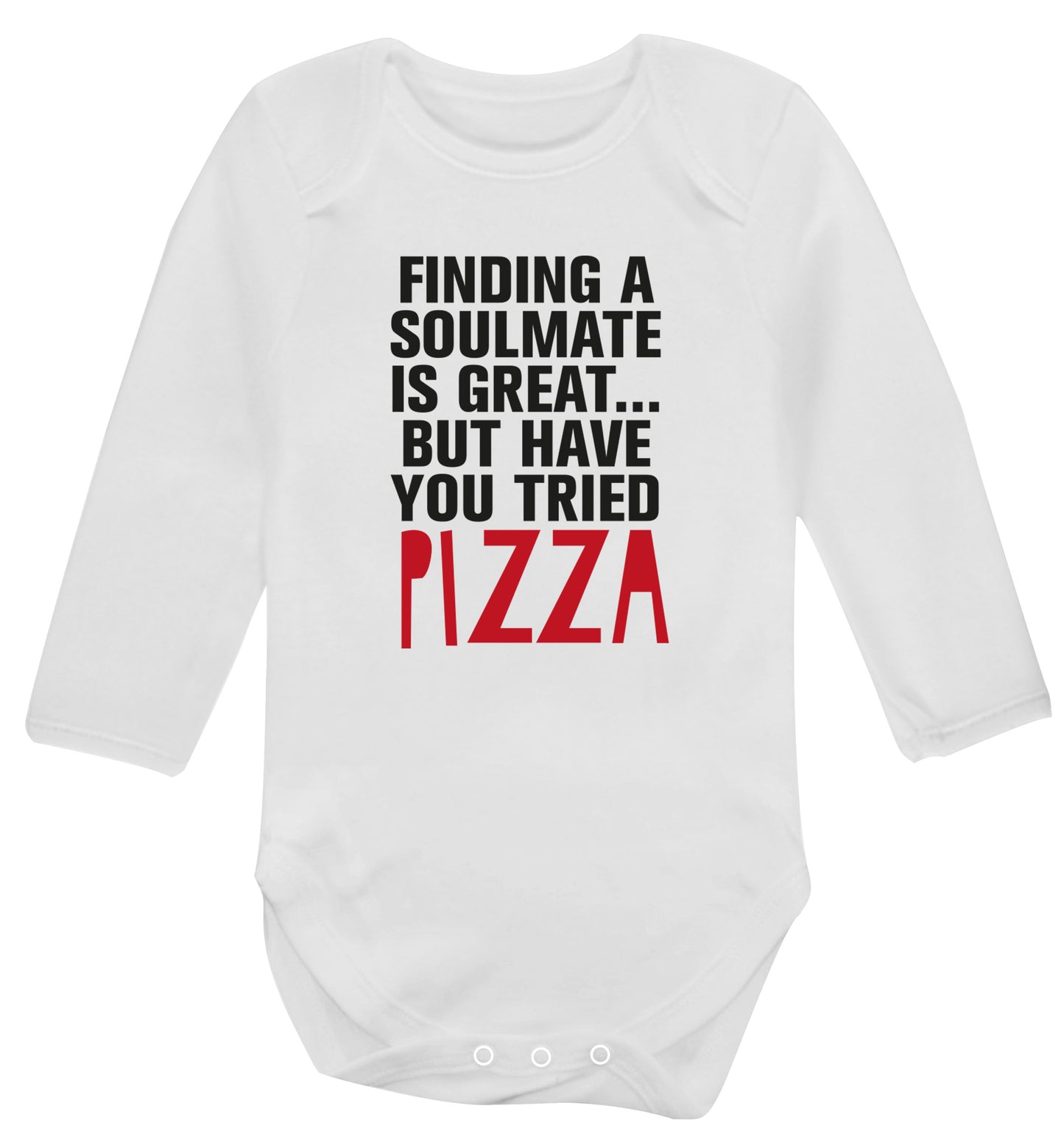 Finding a soulmate is great but have you tried pizza? Baby Vest long sleeved white 6-12 months