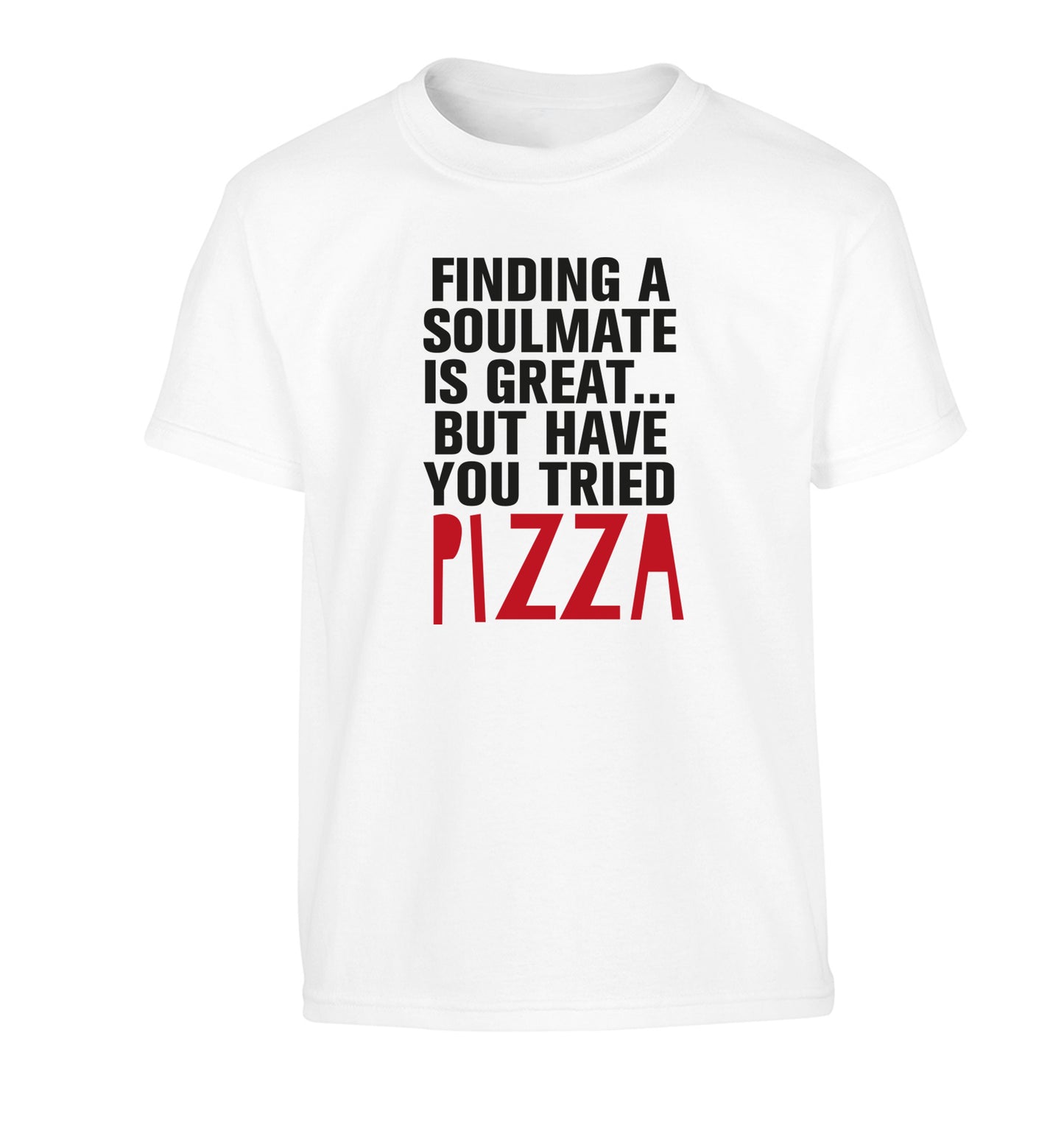 Finding a soulmate is great but have you tried pizza? Children's white Tshirt 12-13 Years