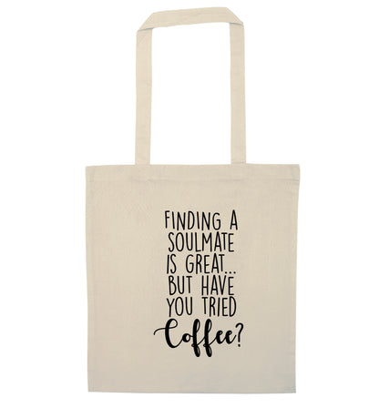 Finding a soulmate is great but have you tried coffee? natural tote bag