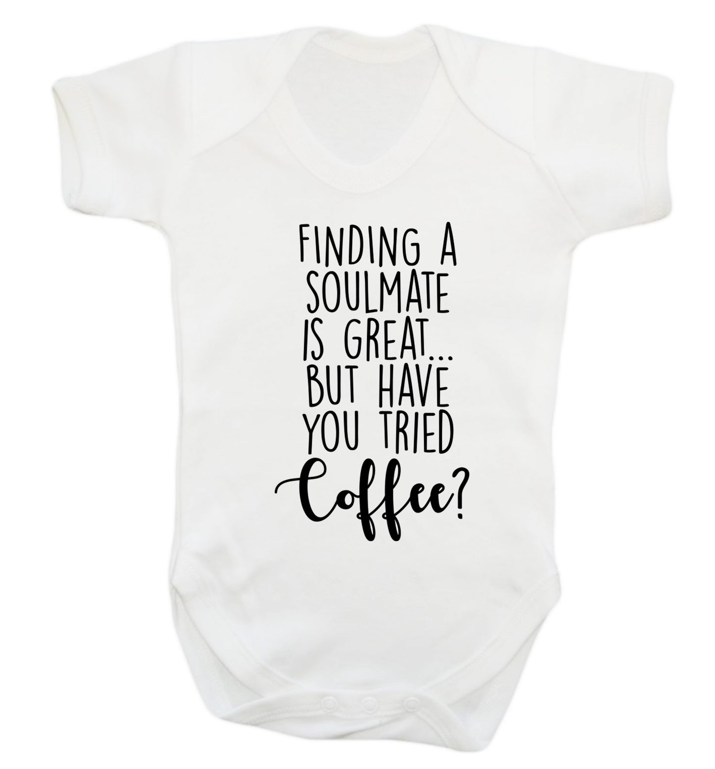 Finding a soulmate is great but have you tried coffee? Baby Vest white 18-24 months