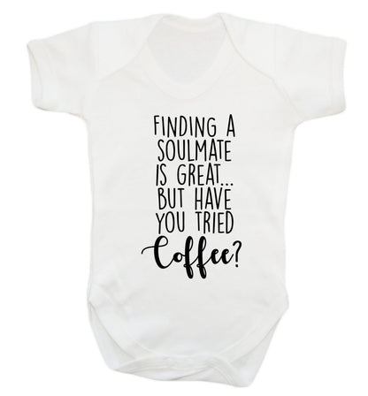 Finding a soulmate is great but have you tried coffee? Baby Vest white 18-24 months