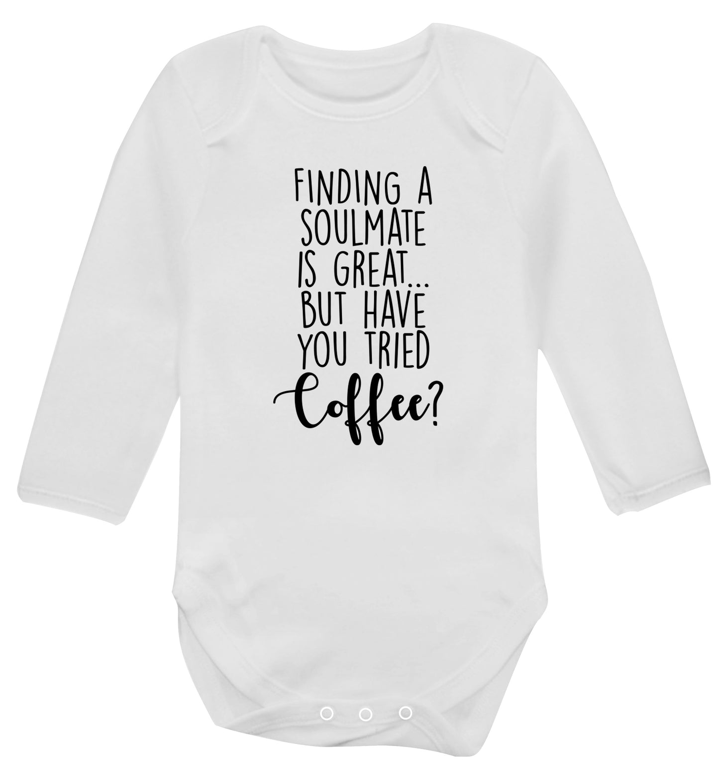 Finding a soulmate is great but have you tried coffee? Baby Vest long sleeved white 6-12 months