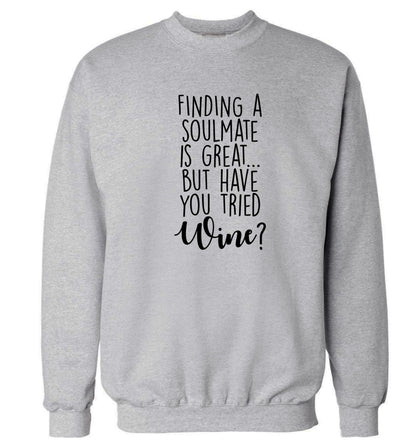 Finding a soulmate is great but have you tried wine? Adult's unisex grey Sweater 2XL
