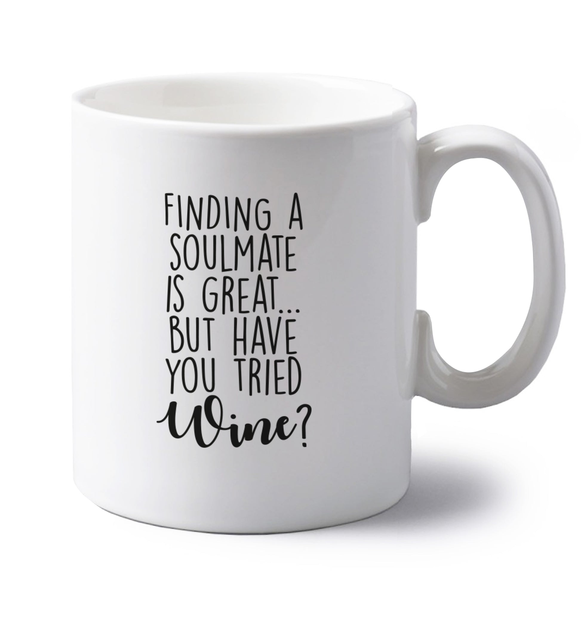 Finding a soulmate is great but have you tried wine? left handed white ceramic mug 