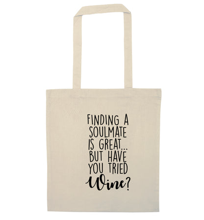 Finding a soulmate is great but have you tried wine? natural tote bag