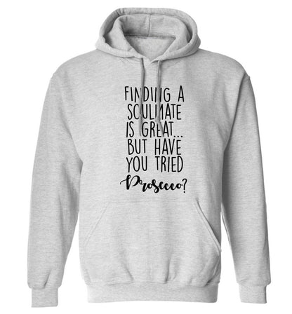 Finding a soulmate is great but have you tried prosecco? adults unisex grey hoodie 2XL