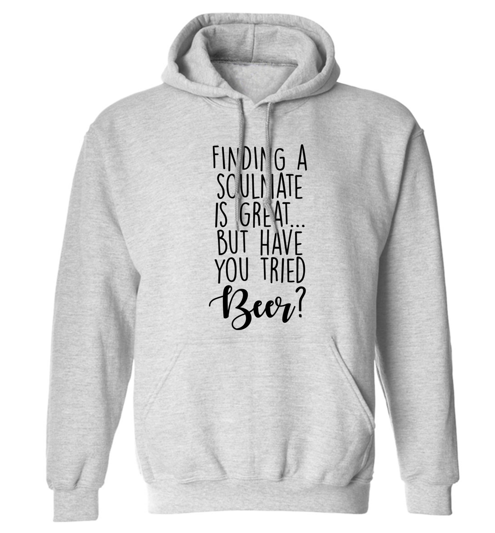 Finding a soulmate is great but have you tried beer? adults unisex grey hoodie 2XL