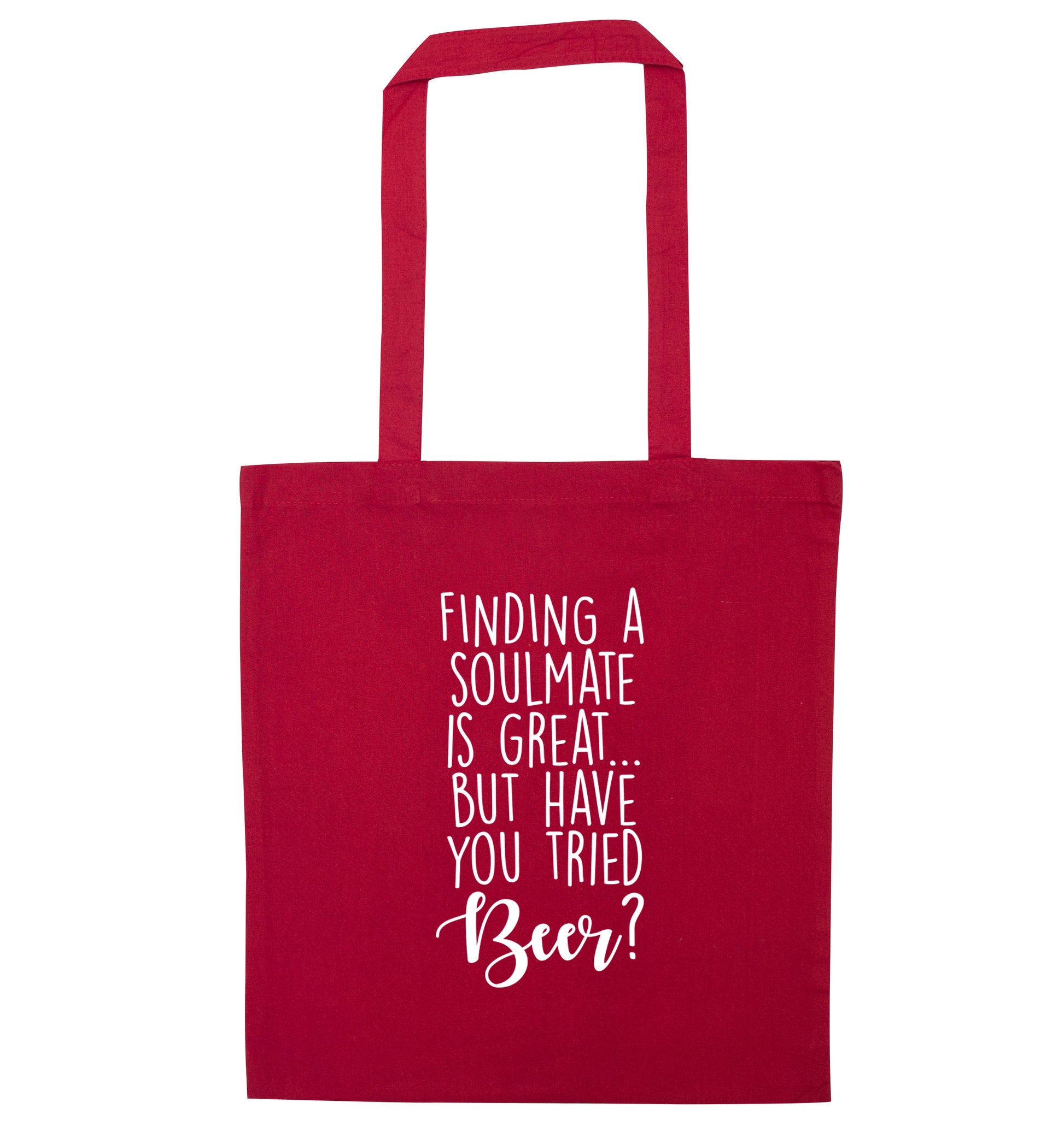 Finding a soulmate is great but have you tried beer? red tote bag