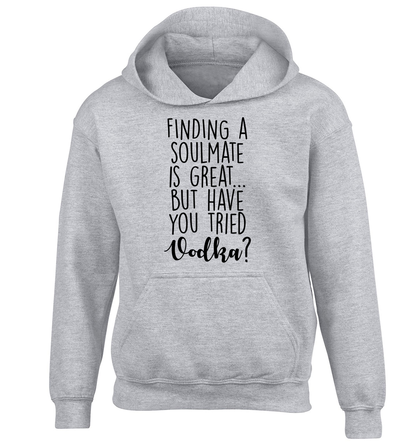 Finding a soulmate is great but have you tried vodka? children's grey hoodie 12-13 Years