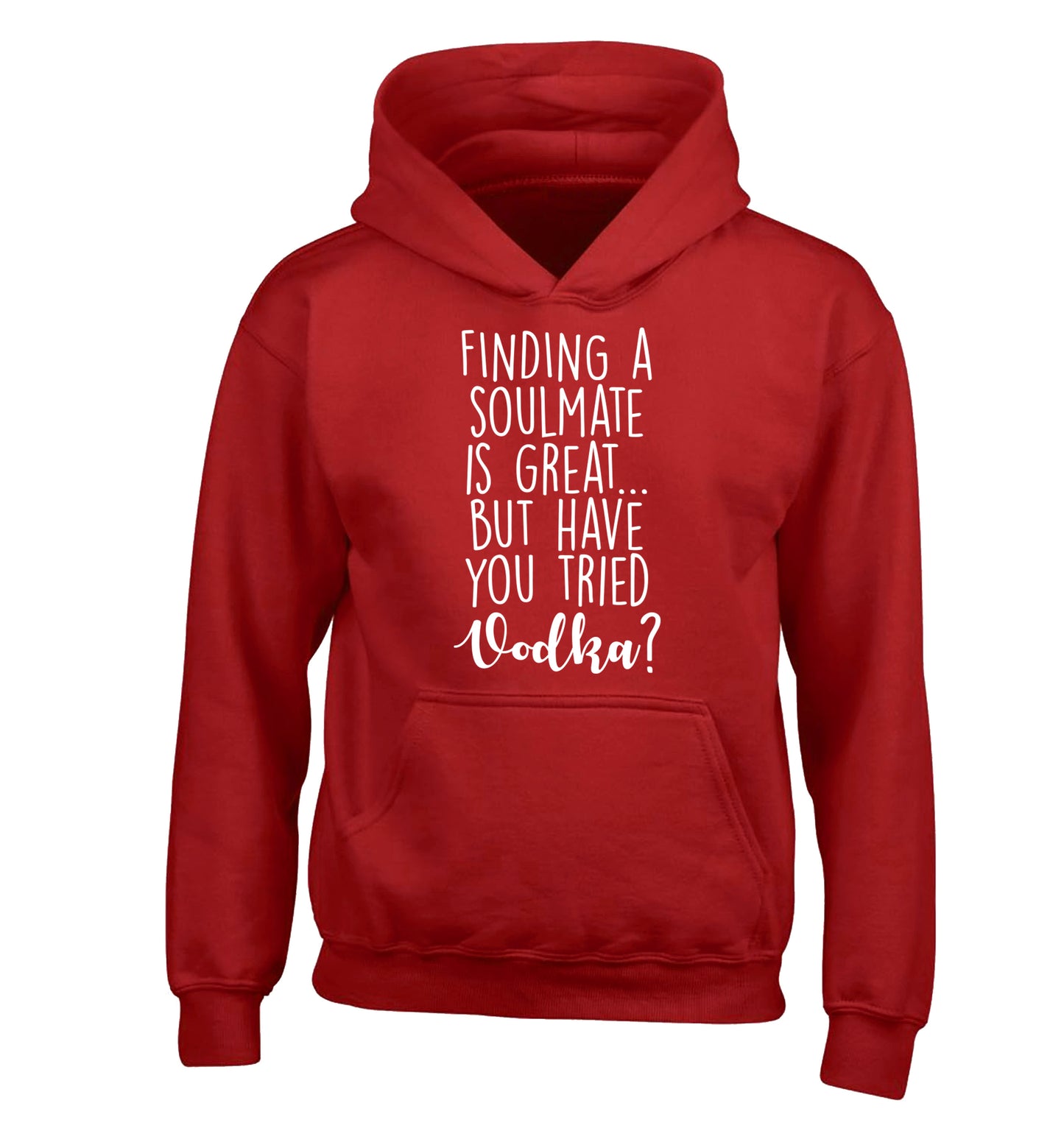 Finding a soulmate is great but have you tried vodka? children's red hoodie 12-13 Years