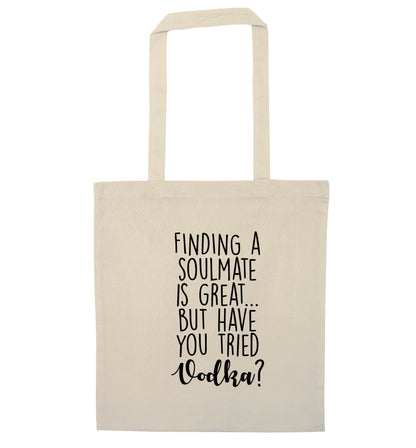 Finding a soulmate is great but have you tried vodka? natural tote bag