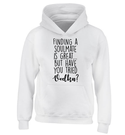 Finding a soulmate is great but have you tried vodka? children's white hoodie 12-13 Years