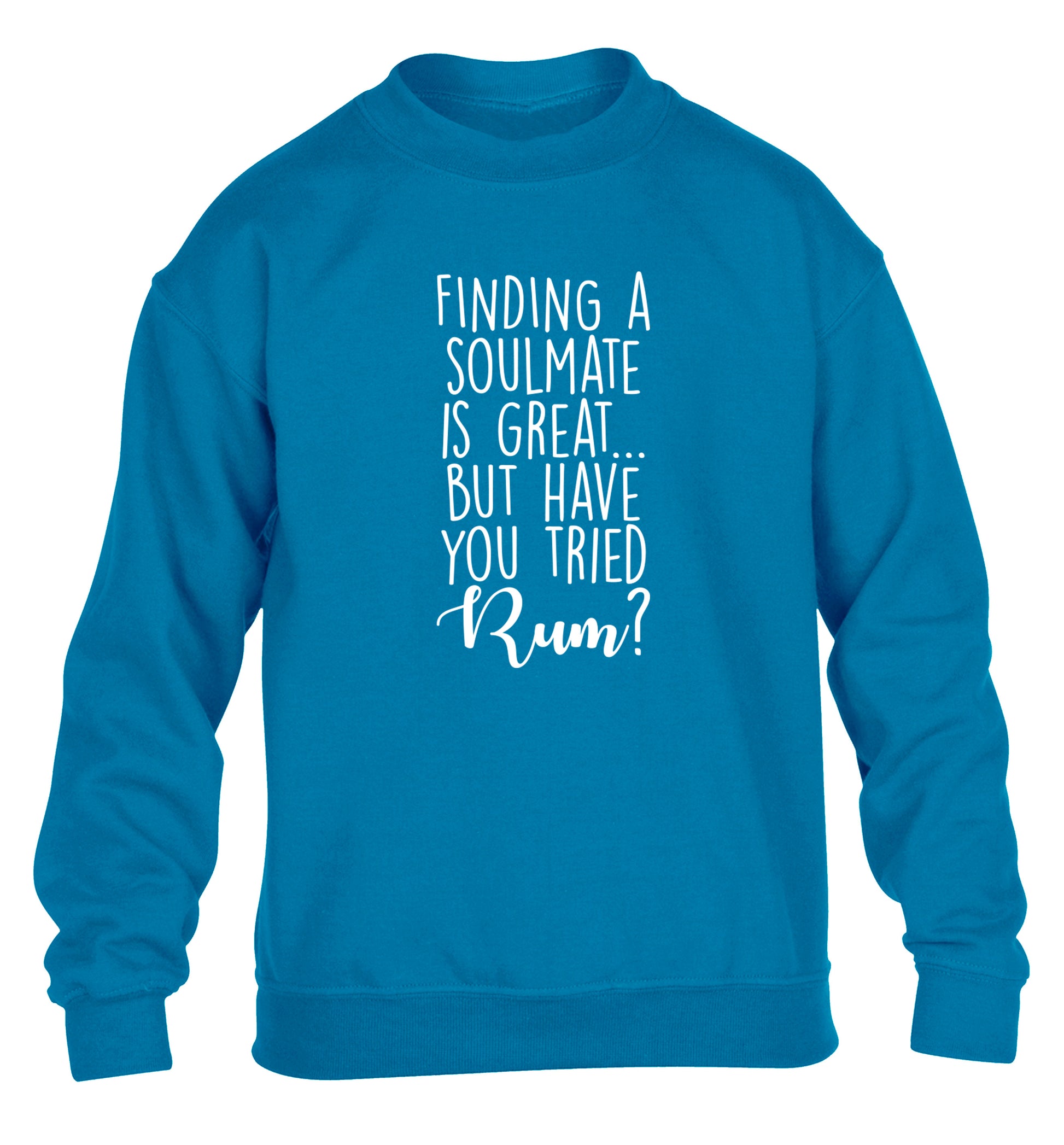 Finding a soulmate is great but have you tried rum? children's blue sweater 12-13 Years