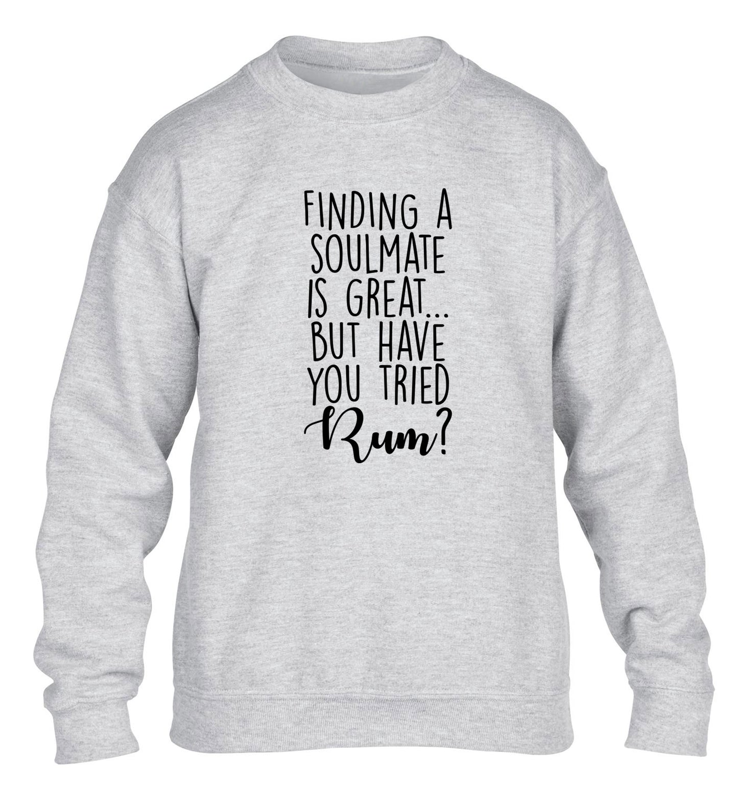 Finding a soulmate is great but have you tried rum? children's grey sweater 12-13 Years