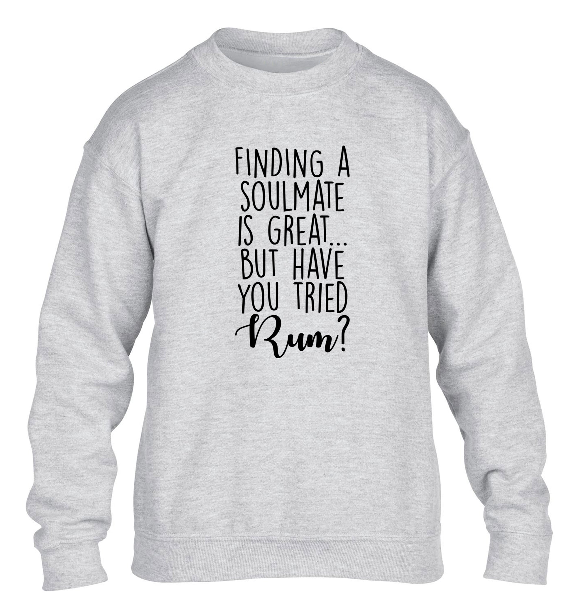 Finding a soulmate is great but have you tried rum? children's grey sweater 12-13 Years