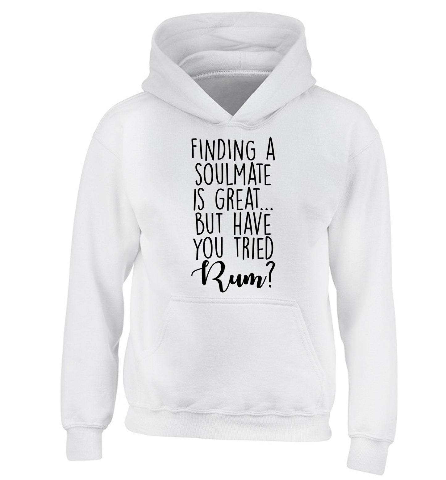 Finding a soulmate is great but have you tried rum? children's white hoodie 12-13 Years