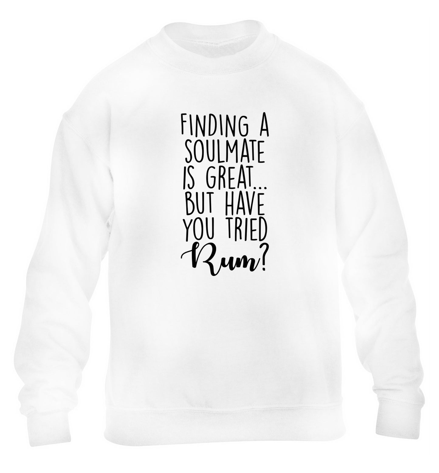 Finding a soulmate is great but have you tried rum? children's white sweater 12-13 Years