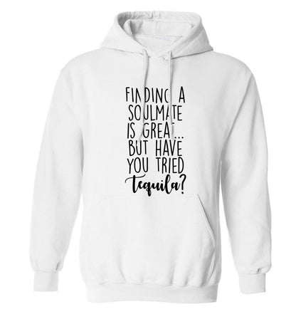 Finding a soulmate is great but have you tried tequila? adults unisex white hoodie 2XL