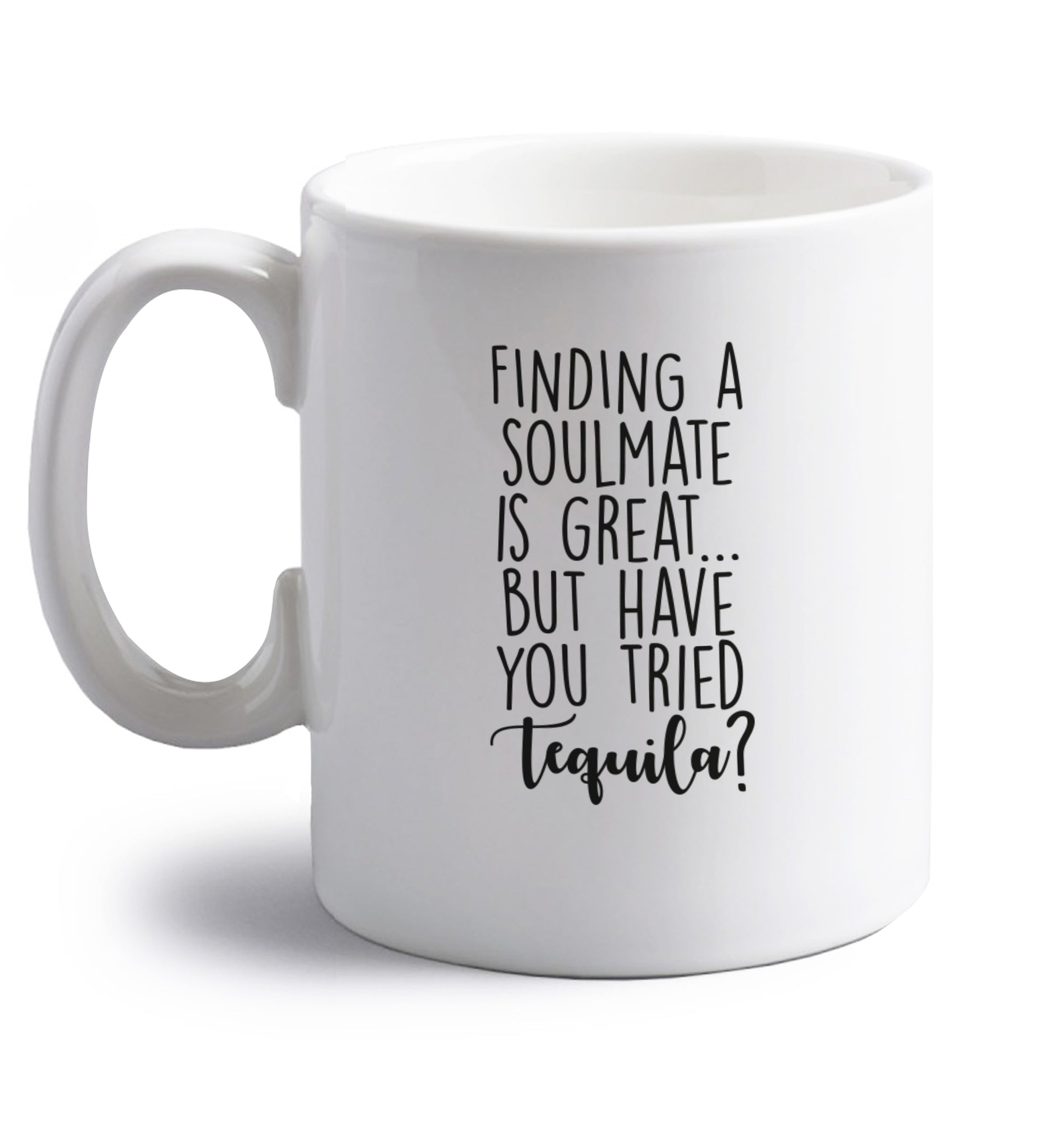 Finding a soulmate is great but have you tried gin? right handed white ceramic mug 