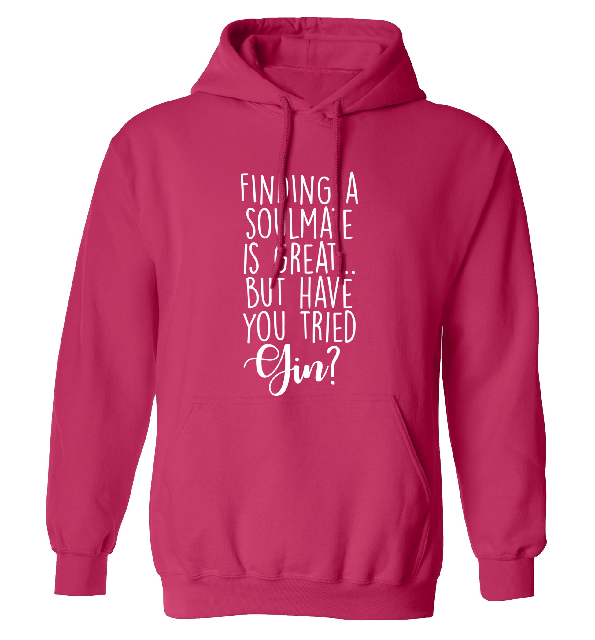 Finding a soulmate is great but have you tried gin? adults unisex pink hoodie 2XL