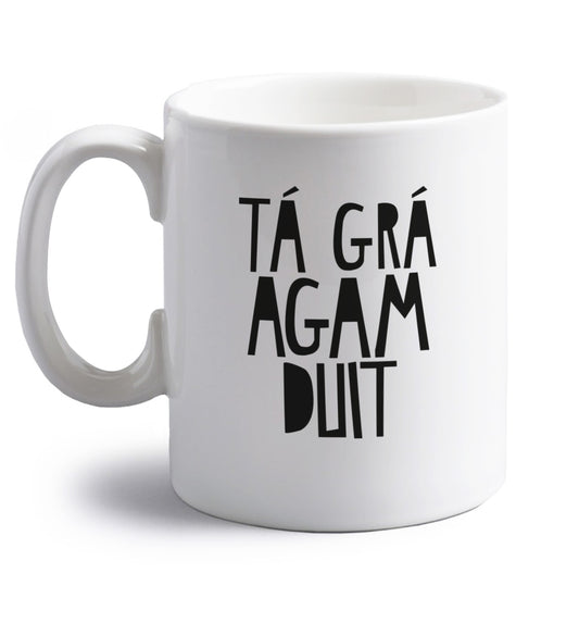 Tâ€¡ grâ€¡ agam duit - I love you right handed white ceramic mug 