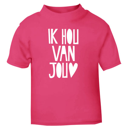 Ik Hau Van Jou - I love you pink Baby Toddler Tshirt 2 Years