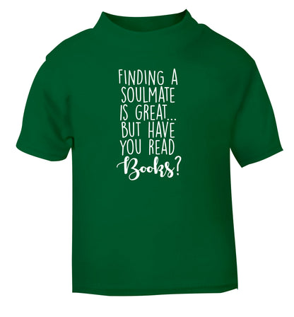 Finding a soulmate is great but have you read books? green Baby Toddler Tshirt 2 Years