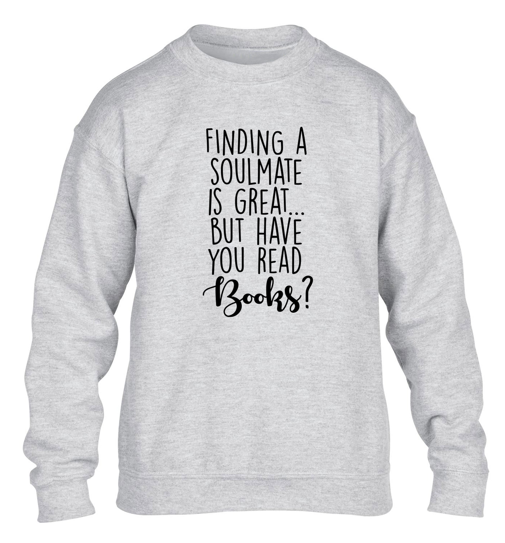 Finding a soulmate is great but have you read books? children's grey sweater 12-13 Years
