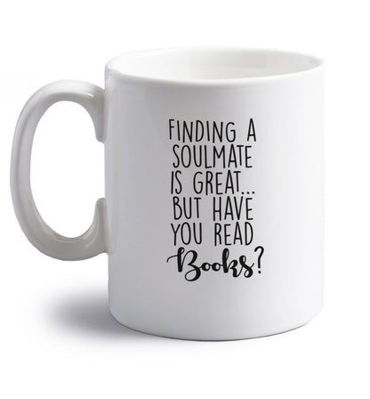 Finding a soulmate is great but have you read books? right handed white ceramic mug 