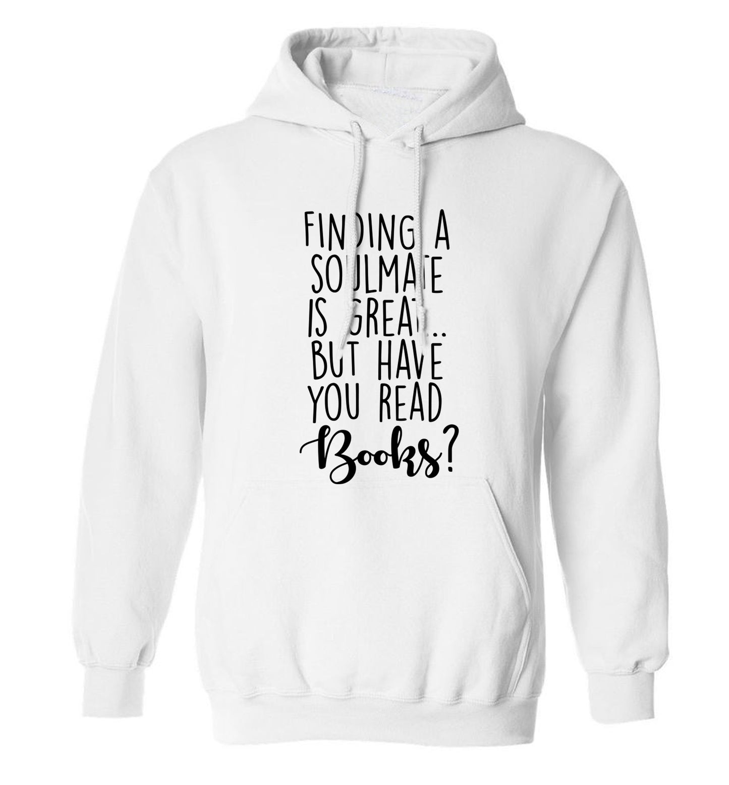 Finding a soulmate is great but have you read books? adults unisex white hoodie 2XL