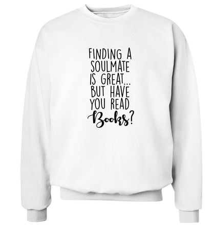 Finding a soulmate is great but have you read books? Adult's unisex white Sweater 2XL