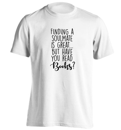 Finding a soulmate is great but have you read books? adults unisex white Tshirt 2XL