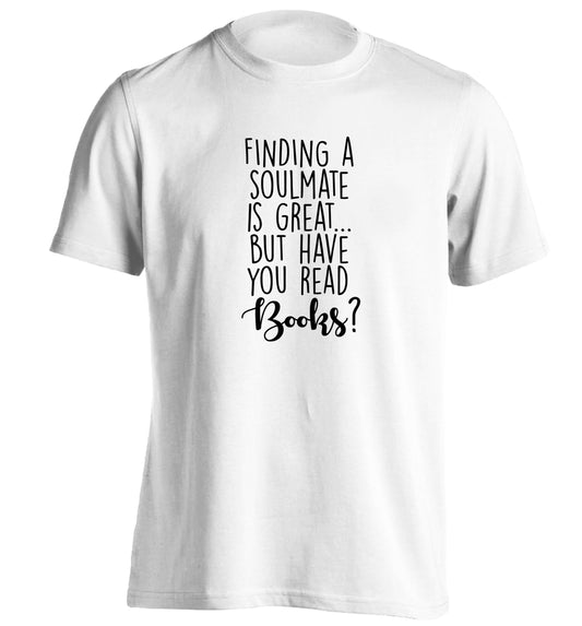 Finding a soulmate is great but have you read books? adults unisex white Tshirt 2XL