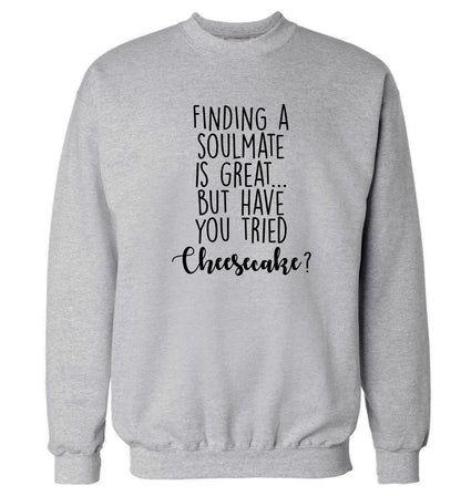 Finding a soulmate is great but have you tried cheesecake? Adult's unisex grey Sweater 2XL