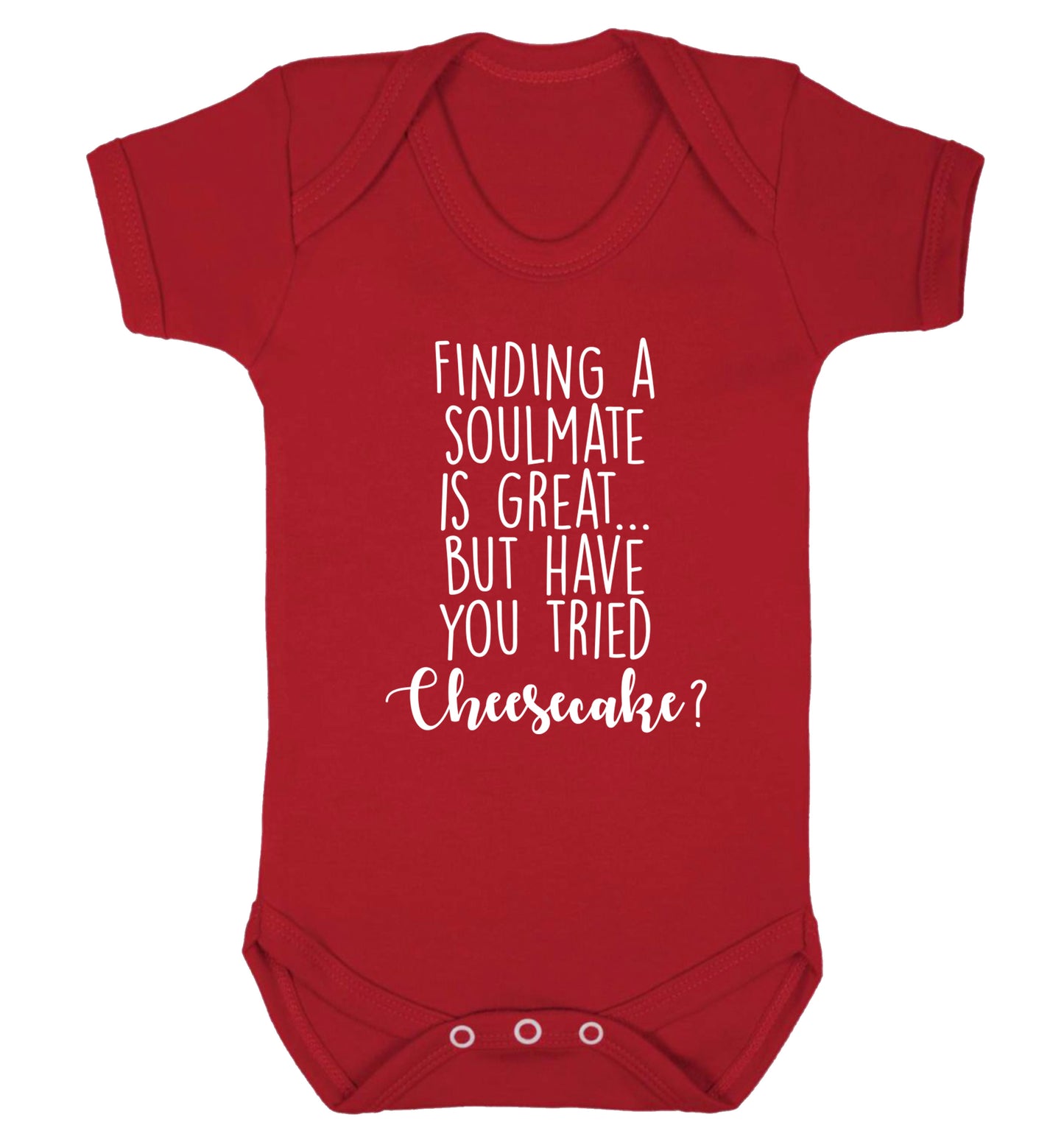 Finding a soulmate is great but have you tried cheesecake? Baby Vest red 18-24 months