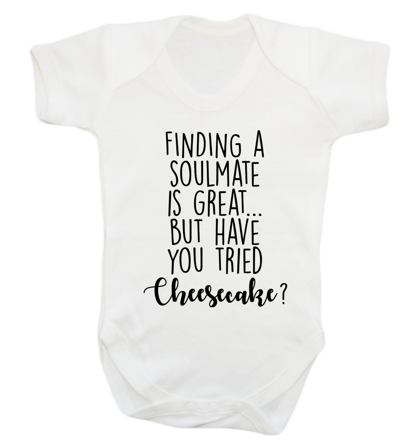 Finding a soulmate is great but have you tried cheesecake? Baby Vest white 18-24 months
