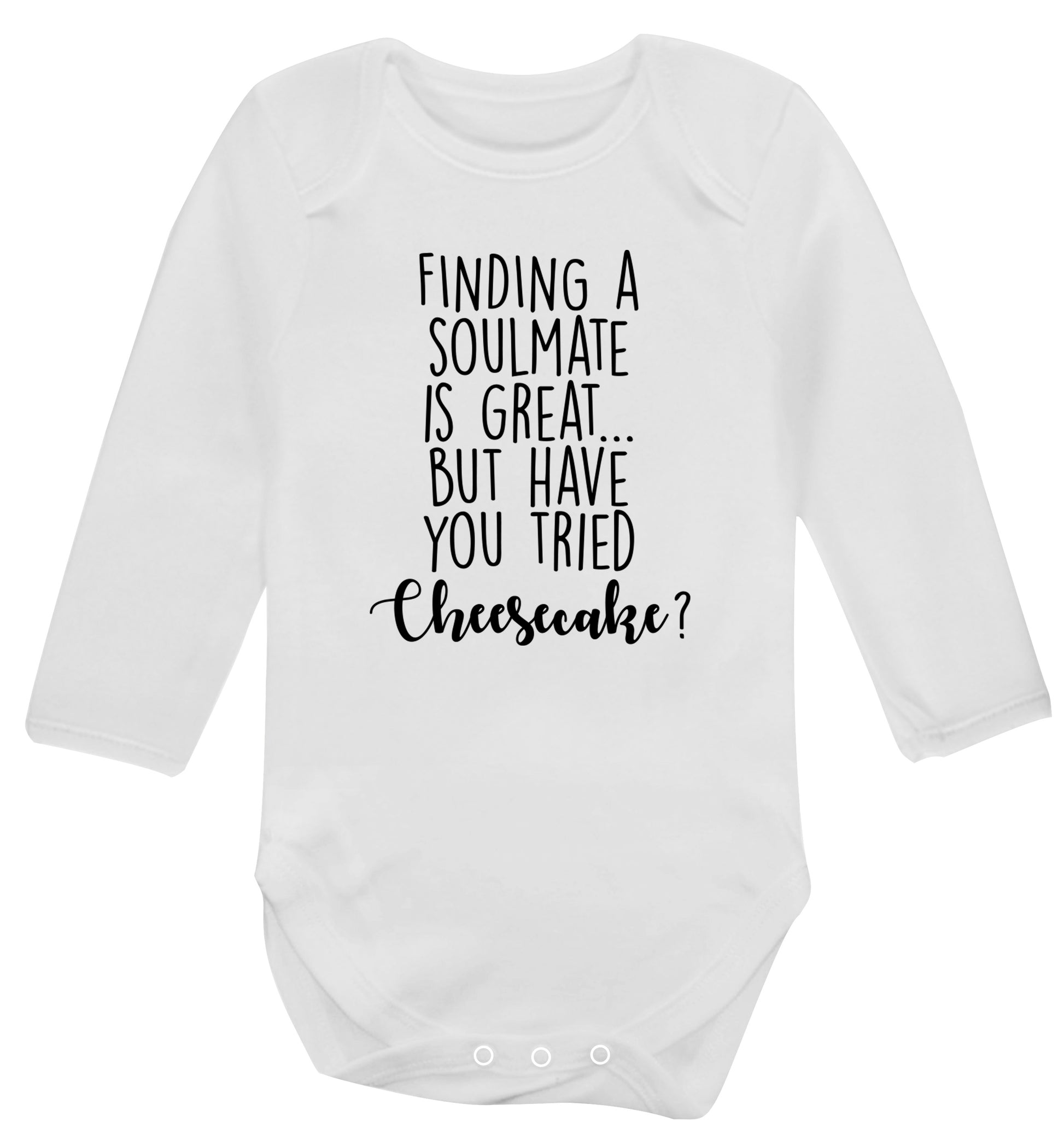 Finding a soulmate is great but have you tried cheesecake? Baby Vest long sleeved white 6-12 months