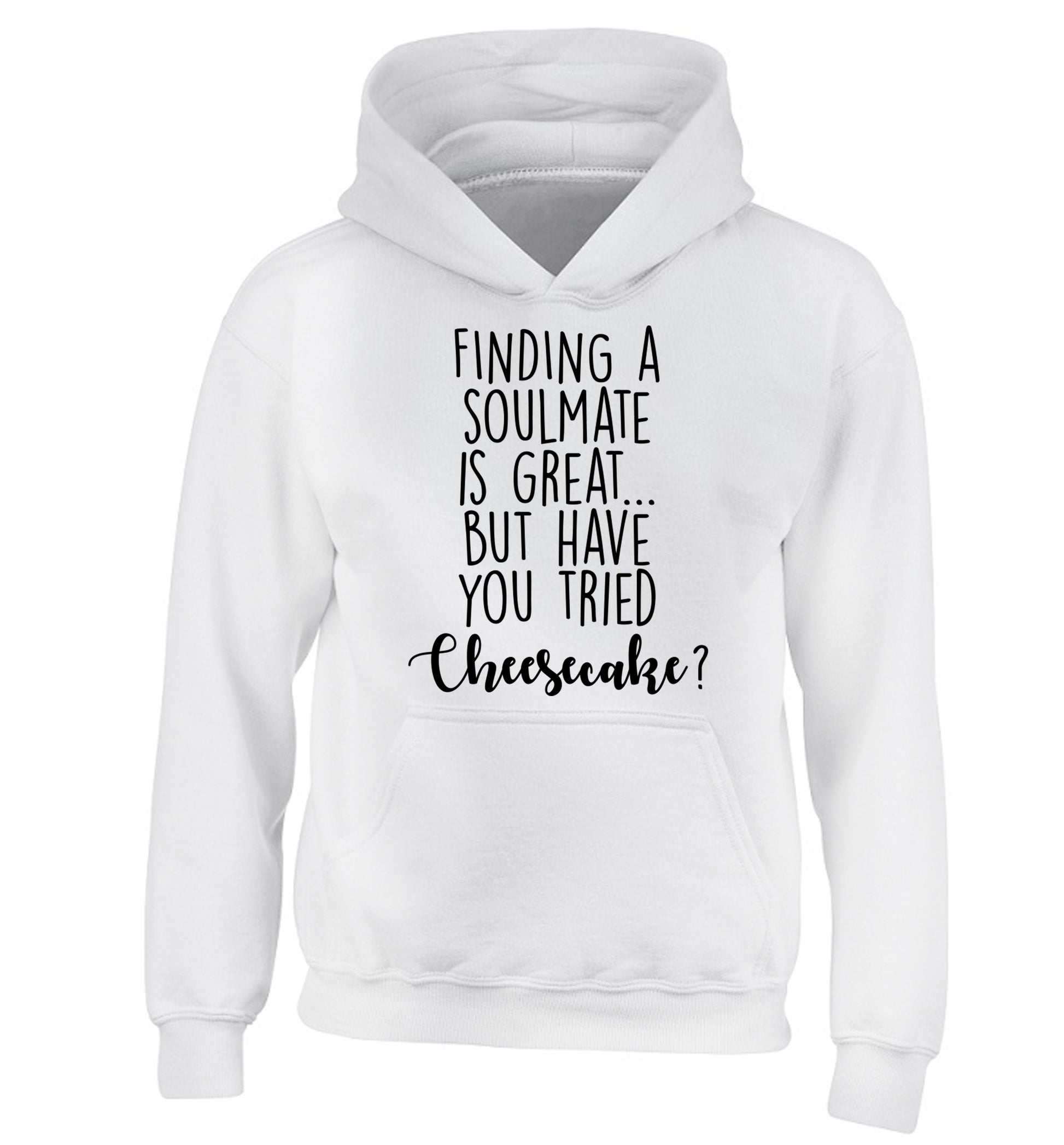 Finding a soulmate is great but have you tried cheesecake? children's white hoodie 12-13 Years