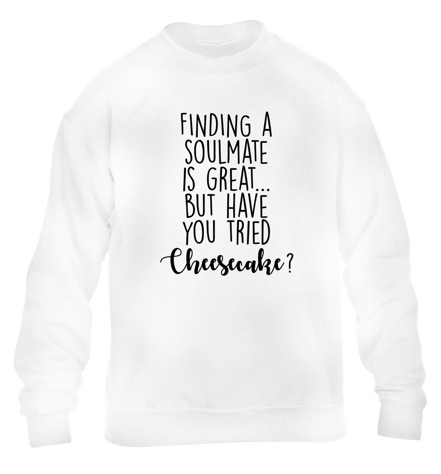 Finding a soulmate is great but have you tried cheesecake? children's white sweater 12-13 Years