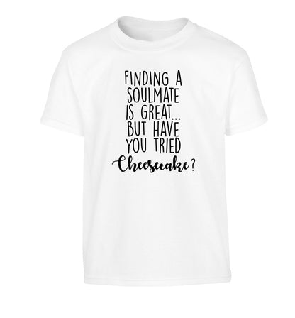 Finding a soulmate is great but have you tried cheesecake? Children's white Tshirt 12-13 Years