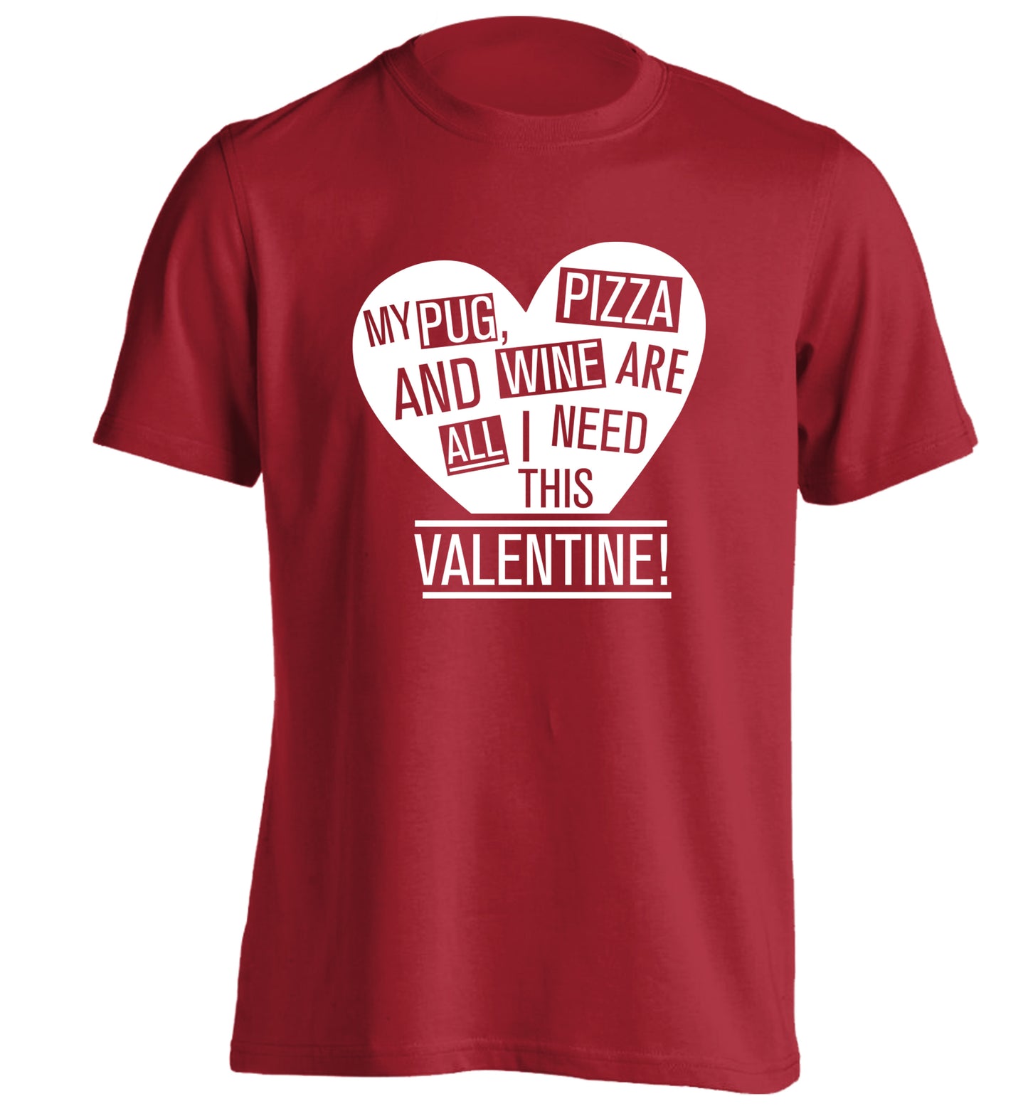 My Pug, pizza and wine are all I need this valentine! adults unisex red Tshirt 2XL