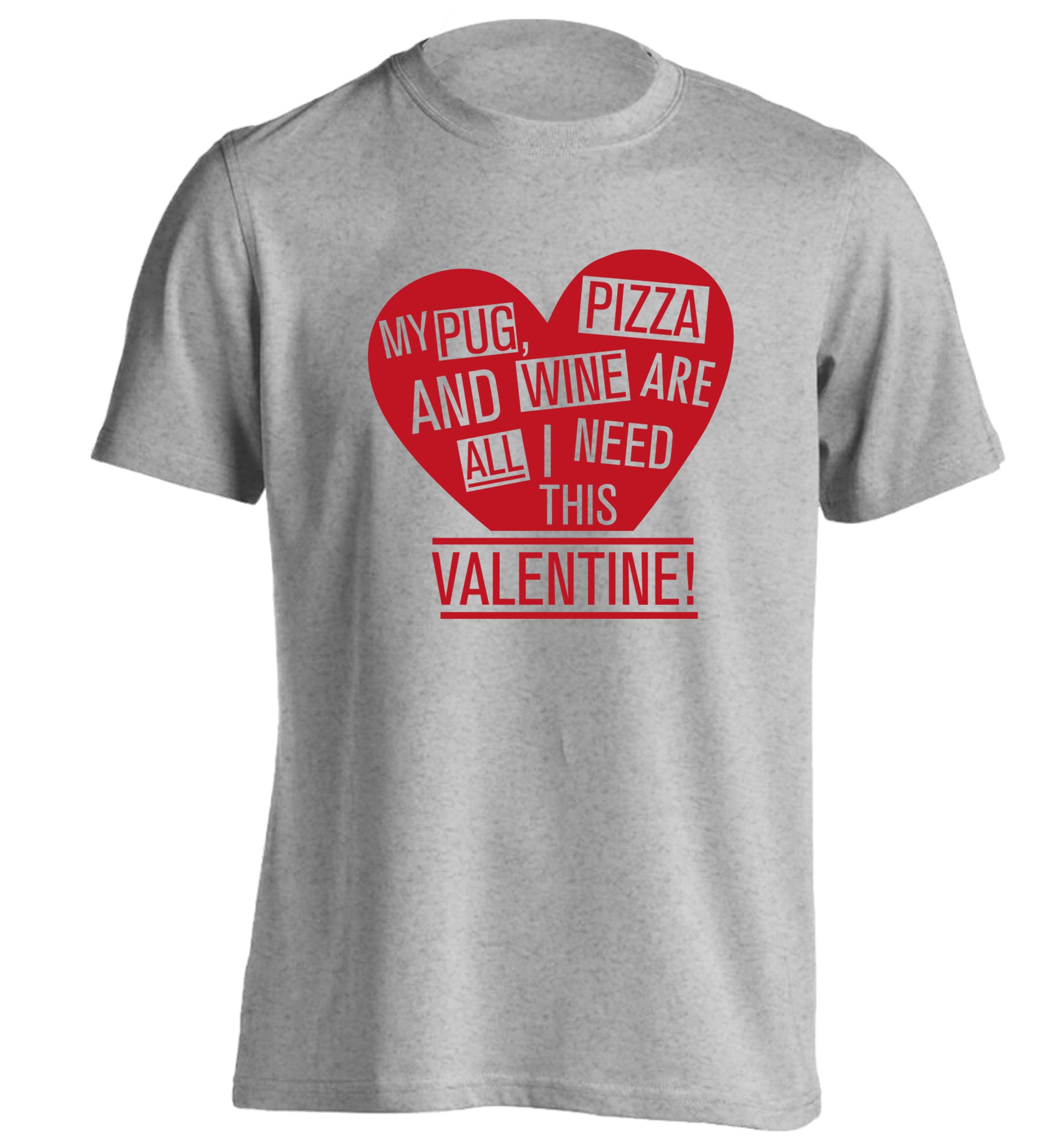 My Pug, pizza and wine are all I need this valentine! adults unisex grey Tshirt 2XL